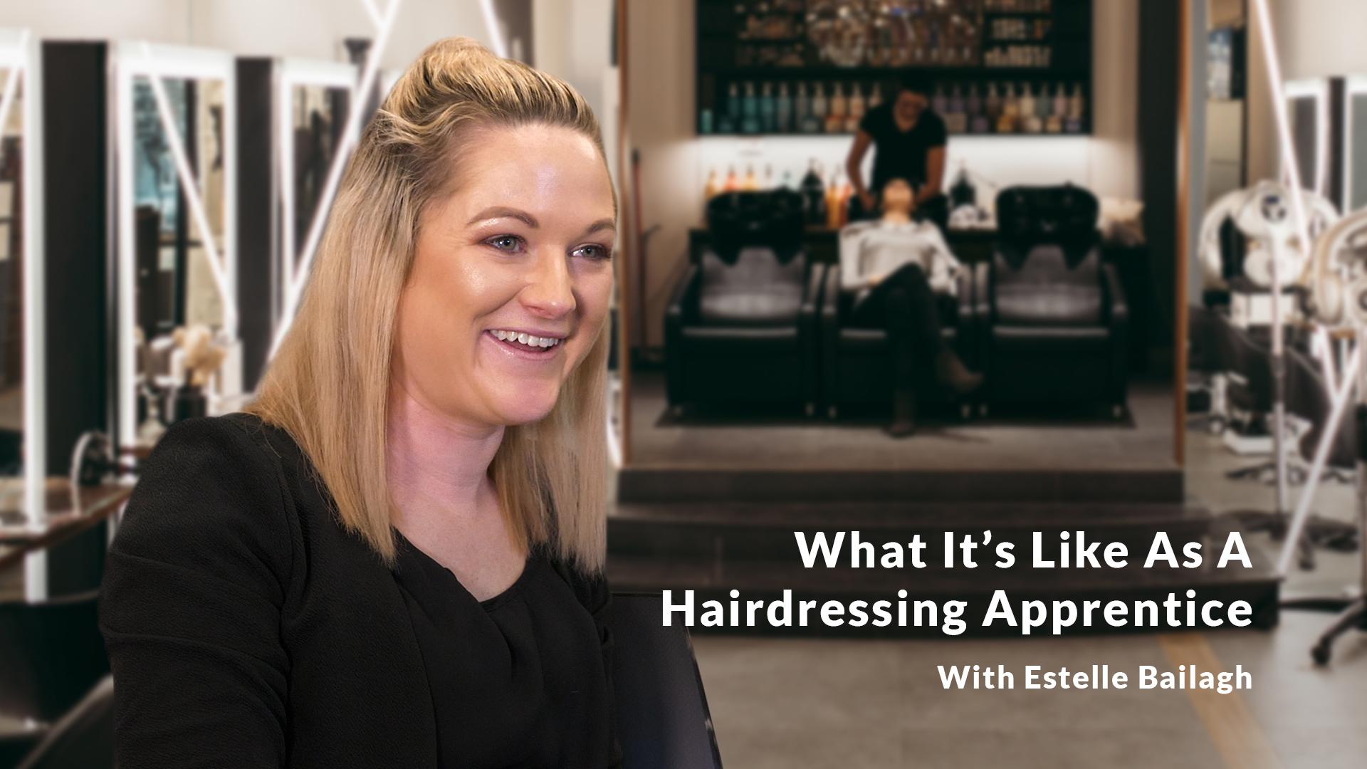 Meet Estelle Being a Hairdressing Apprentice